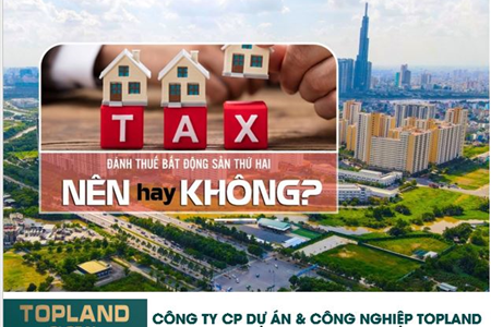 TOPLAND: Việt Nam có nên đánh thuế Bất động sản ?
