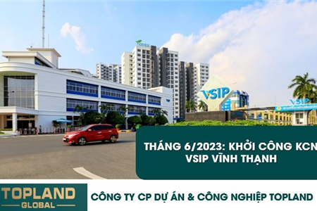 Tháng 6 /2023: Khởi công khu công nghiệp VSIP Vĩnh Thạnh