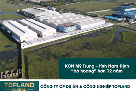 Tin TOPLAND: KCN Mỹ Trung - tỉnh Nam Định bị " bỏ hoang" hơn 12 năm